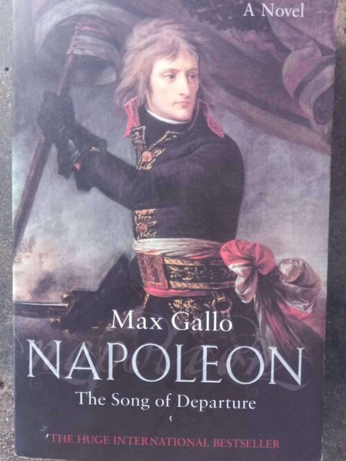 Napoleon: The Song Of Departure — Max Gallo secondhand book