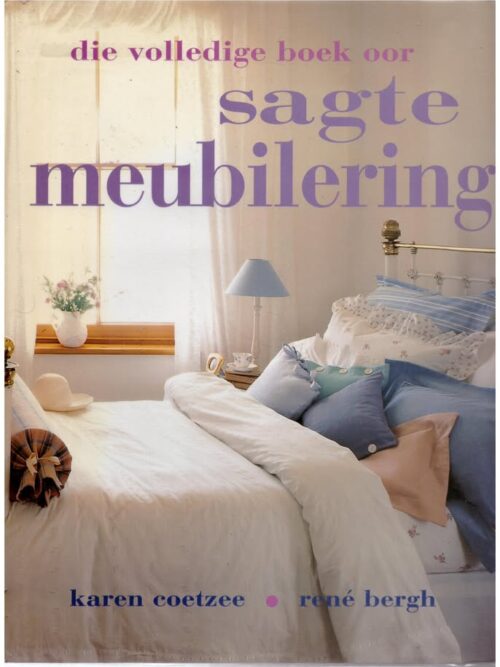 Volledige Boek Oor Sagte Meubilering1 Die Volledige Boek Oor Sagte Meubilering — Karen Coetzee, René Bergh secondhand book