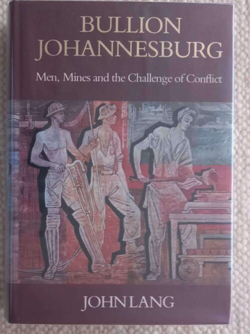 Bullion Johannesburg: Men, Mines And The Challenge Of Conflict — John Lang secondhand book