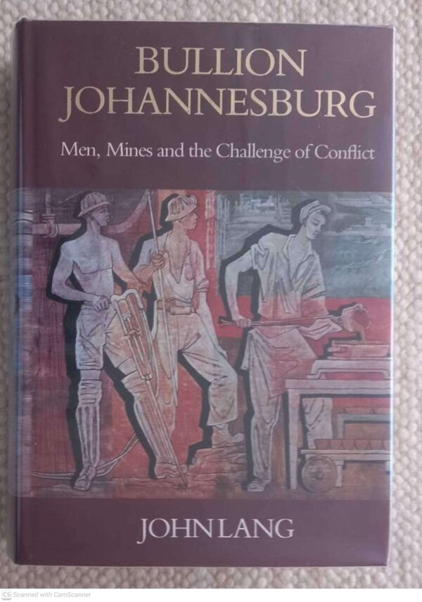 Bullion Johannesburg1 Bullion Johannesburg: Men, Mines And The Challenge Of Conflict — John Lang secondhand book