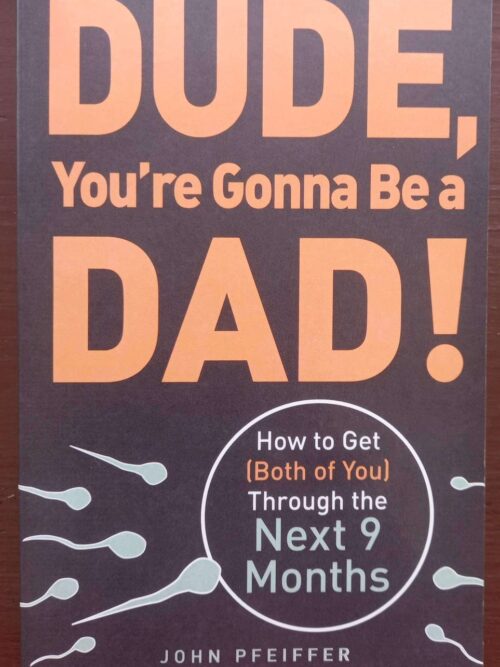 Dude, You’re Gonna Be A Dad! — John Pfeiffer secondhand book