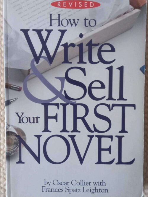 How To Write And Sell Your First Novel — Oscar Collier, Frances Spatz Leighton secondhand book