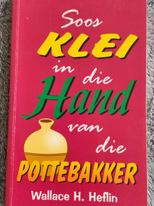 IMG_20260314_120735_edit_18244088086268 Soos Klei In Die Hand Van Die Pottebakker – Wallace H. Heflin secondhand book