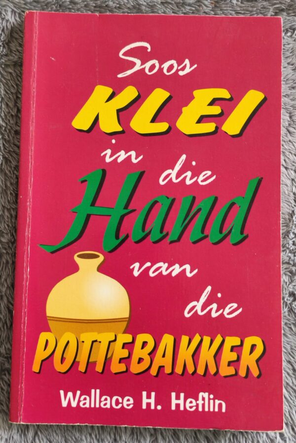IMG_20260314_120735_edit_18244088086268 Soos Klei In Die Hand Van Die Pottebakker – Wallace H. Heflin secondhand book
