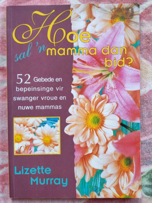 IMG_20260404_165251_edit_114936992142925 Hoe Sal ‘n Mamma Dan Bid – Lizette Murray secondhand book