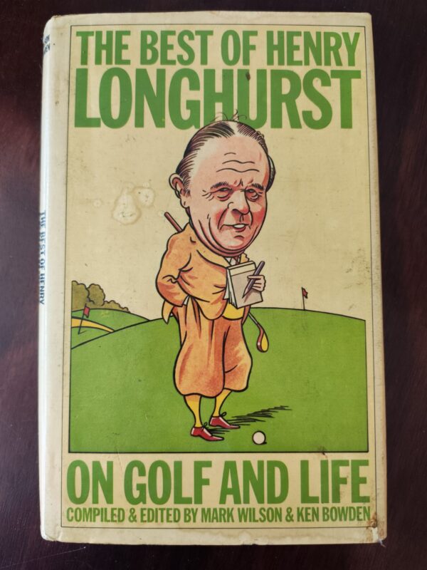 The Best Of Henry Longhurst On Golf And Life – Mark Wilson, Ken Bowden secondhand book