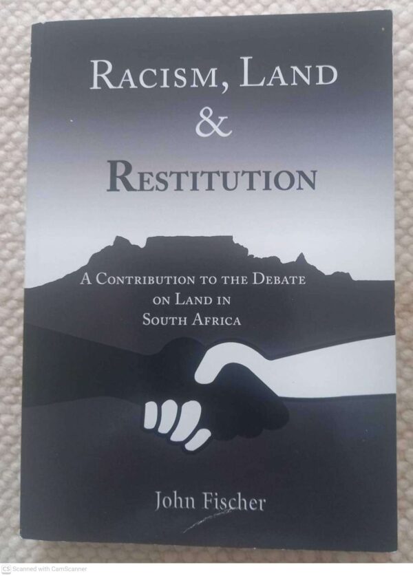 Racism, Land and Restitution1 Racism, Land And Restitution — John Hugo Fischer secondhand book