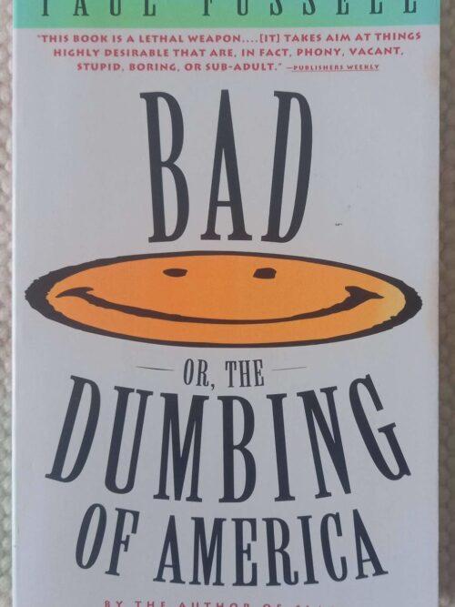 Bad: Or, The Dumbing Of America — Paul Fussell secondhand book
