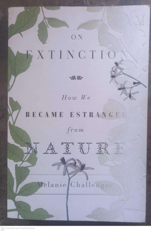 On Extinction: How We Became Estranged From Nature — Melanie Challenger secondhand book