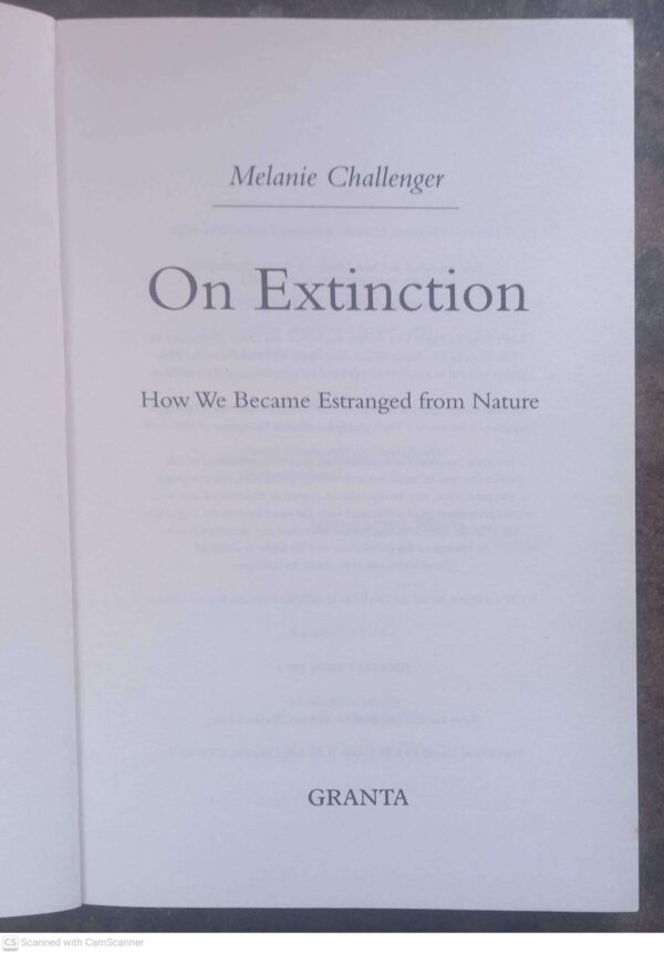 On Extinction: How We Became Estranged From Nature — Melanie Challenger secondhand book
