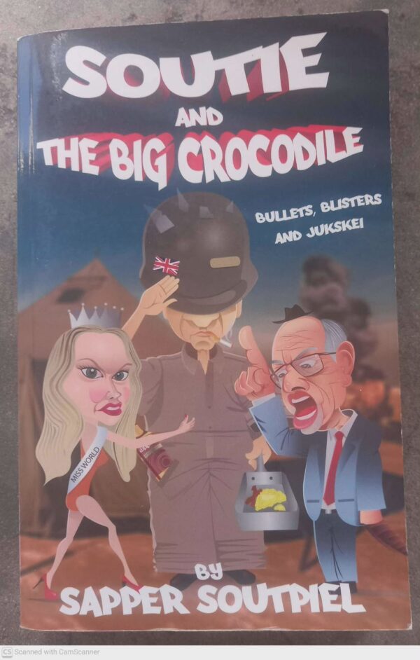 Soutie And The Big Crocodile: Bullets, Blisters And Jukskei — Sapper Soutpiel secondhand book