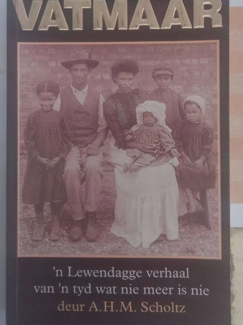 Vatmaar: ‘n Lewendagse Verhaal Van ‘n Tyd Wat Nie Meer Is Nie — A.H.M. Scholtz secondhand book