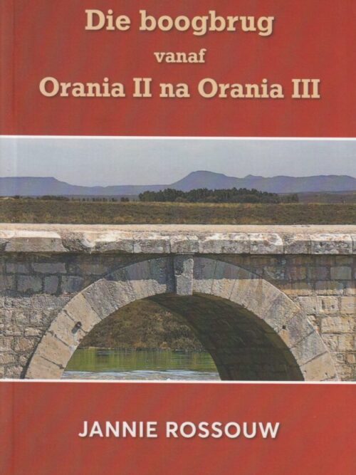 cropped-Die-boogbrug-vanaf-Orania-II-na-Orania-III-Jannie-Rossouw.jpg Die Boogbrug Vanaf Orania II Na Orania III – Jannie Rossouw secondhand book