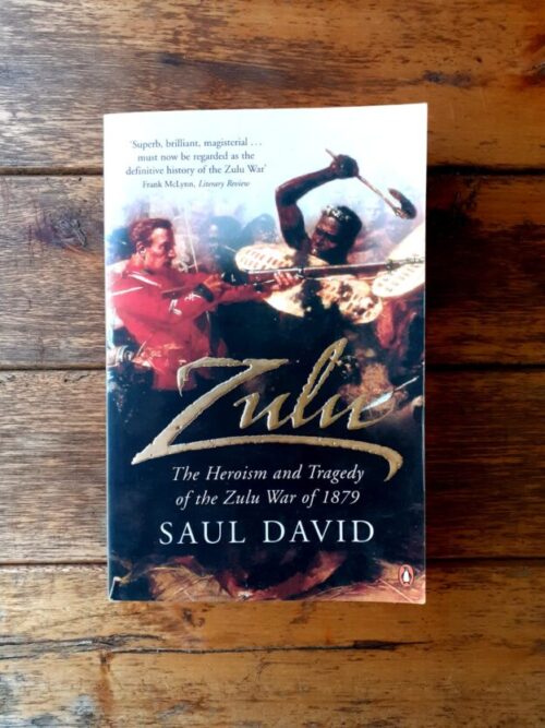 Zulu: The Heroism And Tragedy Of The Zulu War Of 1879 – Saul David secondhand book