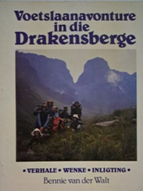 Voetslaanavonture In Die Drakensberge – Bennie Van Der Walt secondhand book