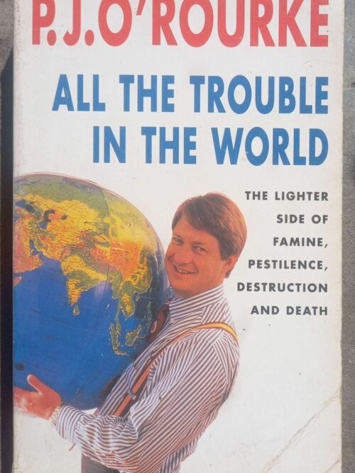 All The Trouble In The World — P. J. O’Rourke secondhand book