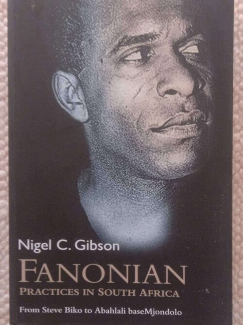 Fanonian Practices in South Africa1 Fanonian Practices In South Africa — Nigel C. Gibson secondhand book