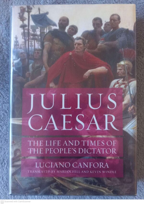 Julius Caesar: The Life And Times Of The People’s Dictator — Luciano Canfora secondhand book