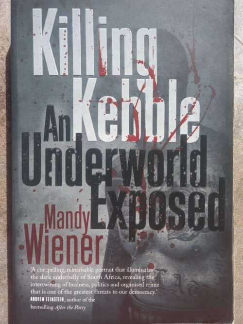 Killing Kebble: An Underworld Exposed — Mandy Wiener secondhand book