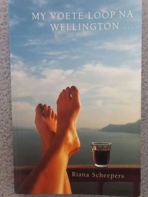 My Voete Loop Na Wellington: ‘n Rubriekkeur — Riana Scheepers secondhand book