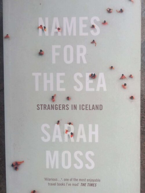 Names For The Sea: Strangers In Iceland — Sarah Moss secondhand book