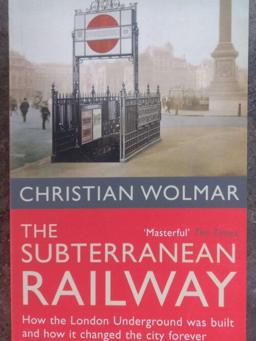The Subterranean Railway — Christian Wolmar secondhand book