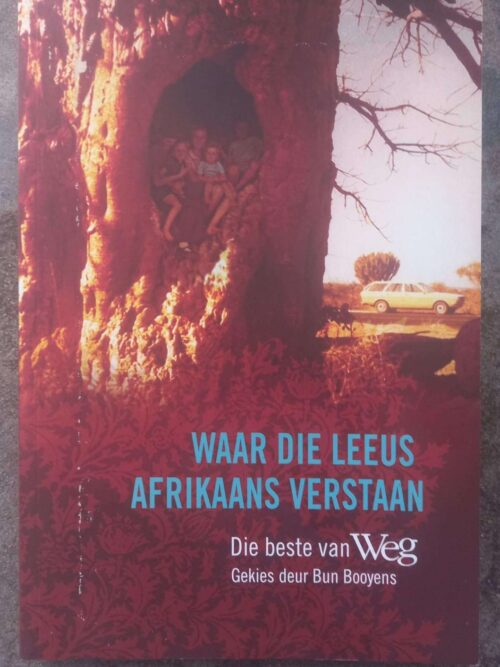 Waar Die Leeus Afrikaans Verstaan: Die Beste Van Weg — Bun Booyens secondhand book