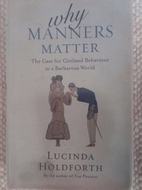 Why Manners Matter1 Why Manners Matter — Lucinda Holdforth secondhand book