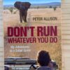 Don’t Run, Whatever You Do – Peter Allison secondhand book