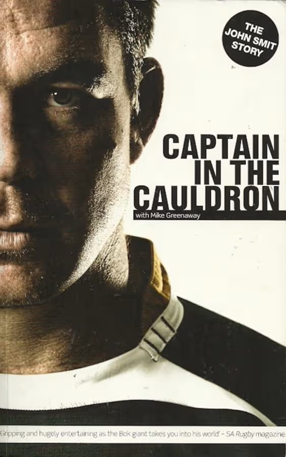 Captain In The Cauldron: The John Smit Story – Mike Greenaway secondhand book