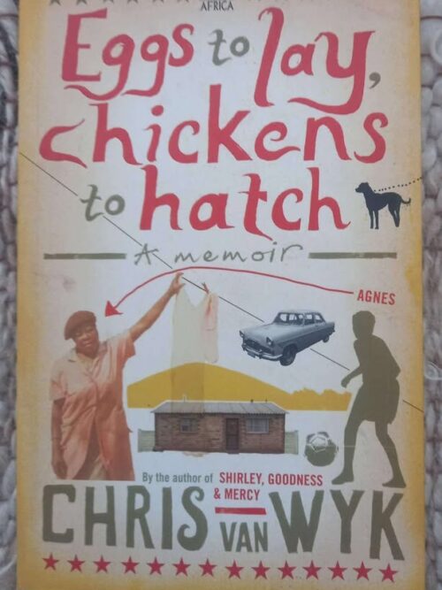Eggs To Lay, Chickens To Hatch — Chris Van Wyk secondhand book
