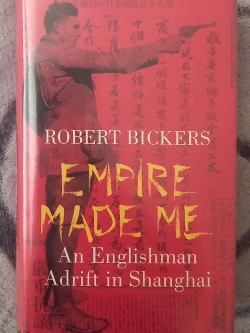 Empire Made Me — Robert Bickers *Signed* secondhand book