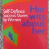 Her Wits About Her: Self Defence Success Stories By Women — Denise Caignon, Gail Groves secondhand book
