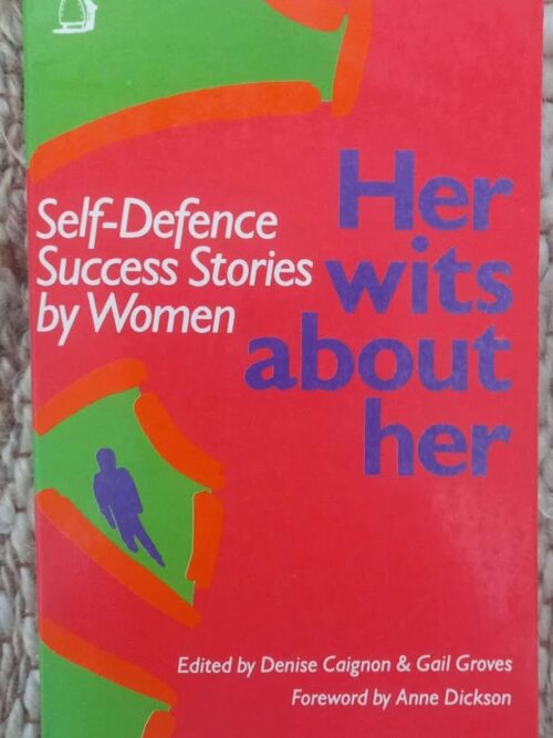 Her Wits About Her: Self Defence Success Stories By Women — Denise Caignon, Gail Groves secondhand book