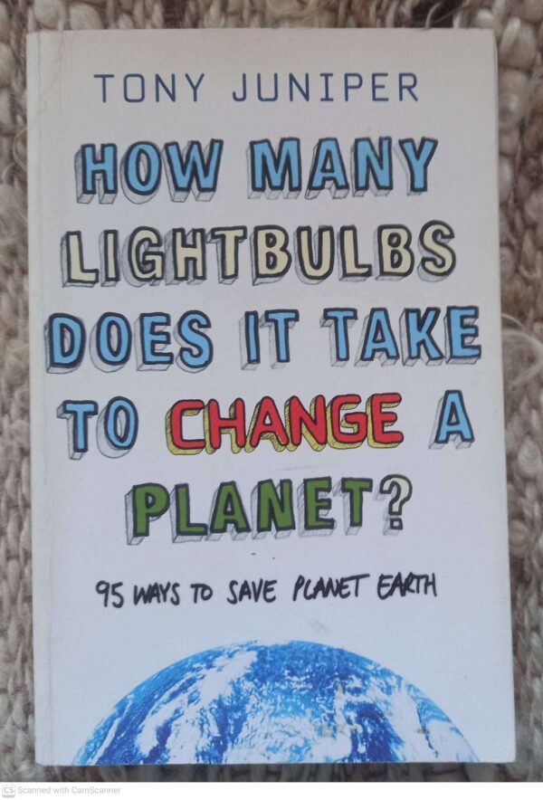 How Many Lightbulbs Does It Take To Change A Planet? — Tony Juniper secondhand book