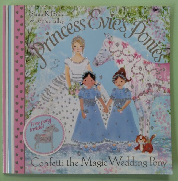 Princess Evie’s Ponies: Confetti The Magic Wedding Pony – S KilBride & S Tilley secondhand book