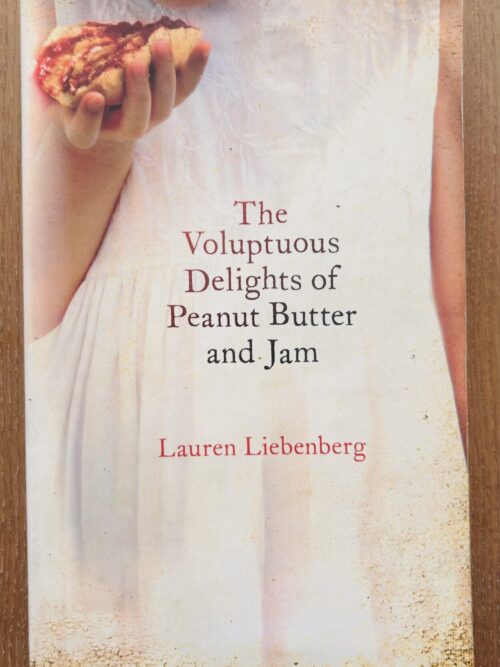The Voluptuous Delights Of Peanut Butter And Jam – Lauren Liebenberg secondhand book