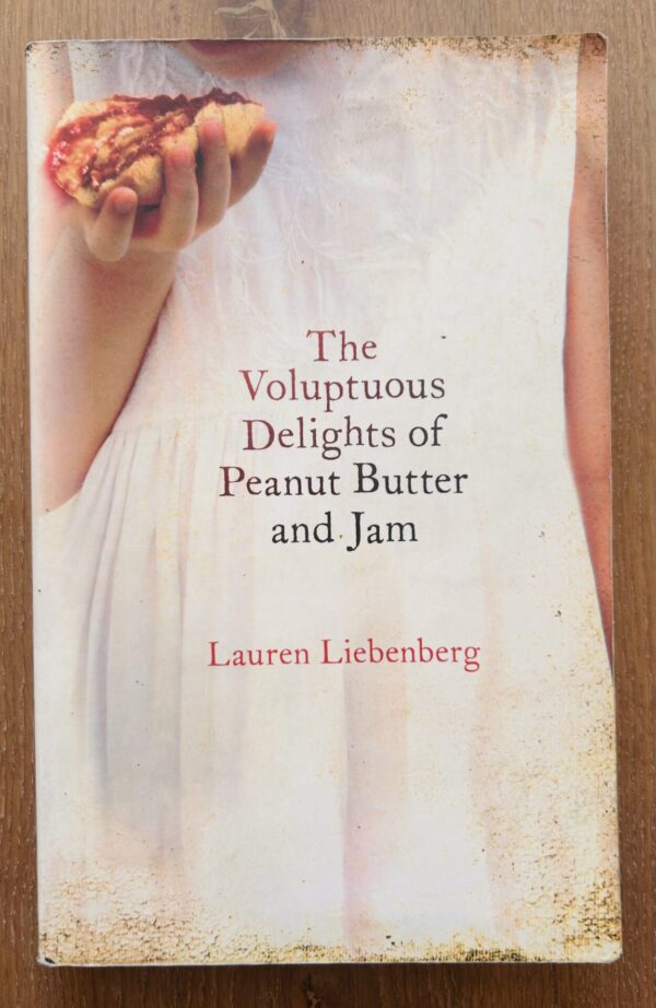 The Voluptuous Delights Of Peanut Butter And Jam – Lauren Liebenberg secondhand book