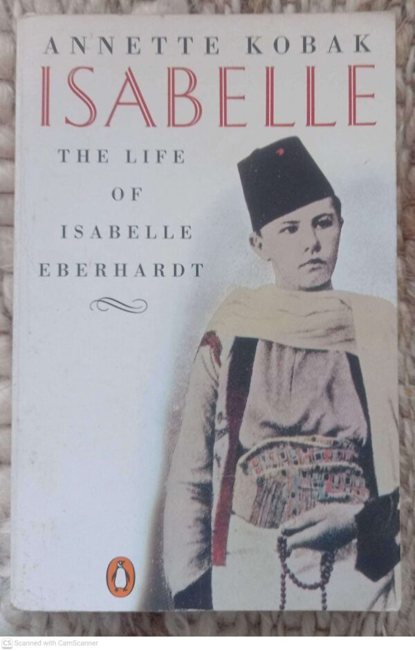 Isabelle1 Isabelle: The Life Of Isabelle Eberhardt — Annette Kobak secondhand book
