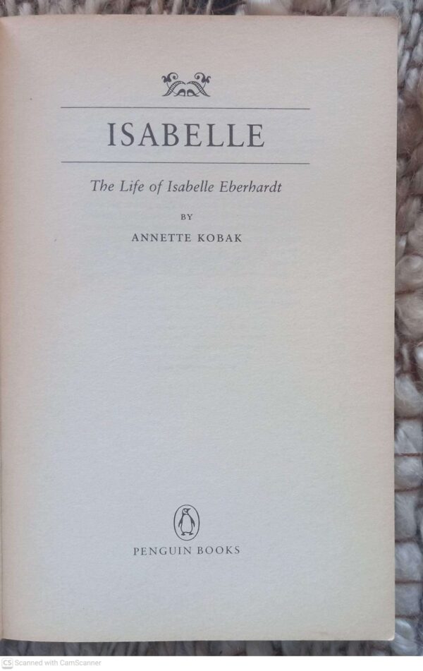Isabelle4 Isabelle: The Life Of Isabelle Eberhardt — Annette Kobak secondhand book