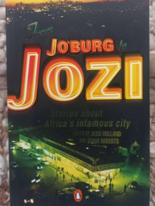 From Jo’burg To Jozi: Stories About Africa’s Infamous City – Heidi Holland, Adam Roberts [Editors] secondhand book