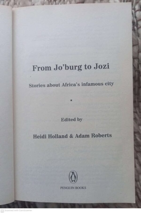 From Jo’burg To Jozi: Stories About Africa’s Infamous City – Heidi Holland, Adam Roberts [Editors] secondhand book
