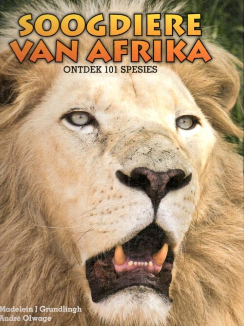 Soogdiere Van Afrika: Ontdek 101 Spesies – Madelein Grundlingh, Andre Olwage secondhand book