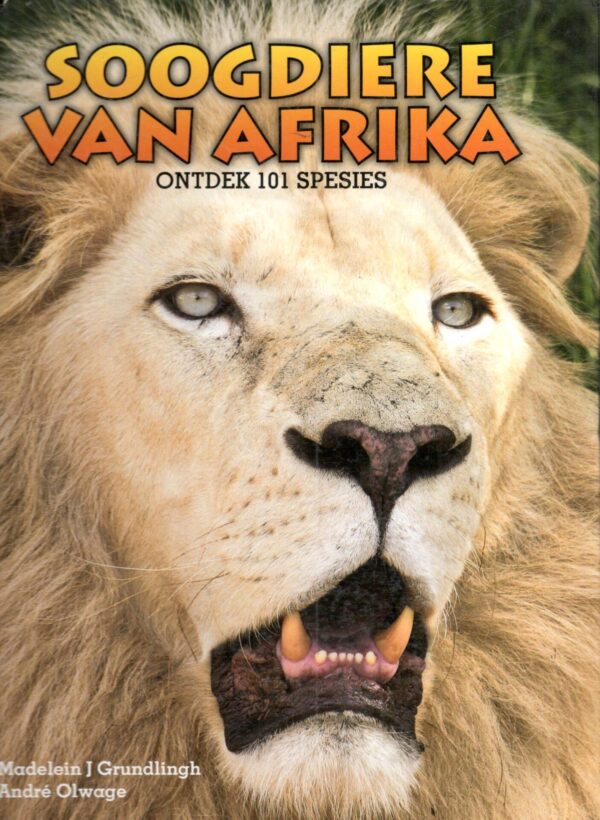 Soogdiere Van Afrika: Ontdek 101 Spesies – Madelein Grundlingh, Andre Olwage secondhand book