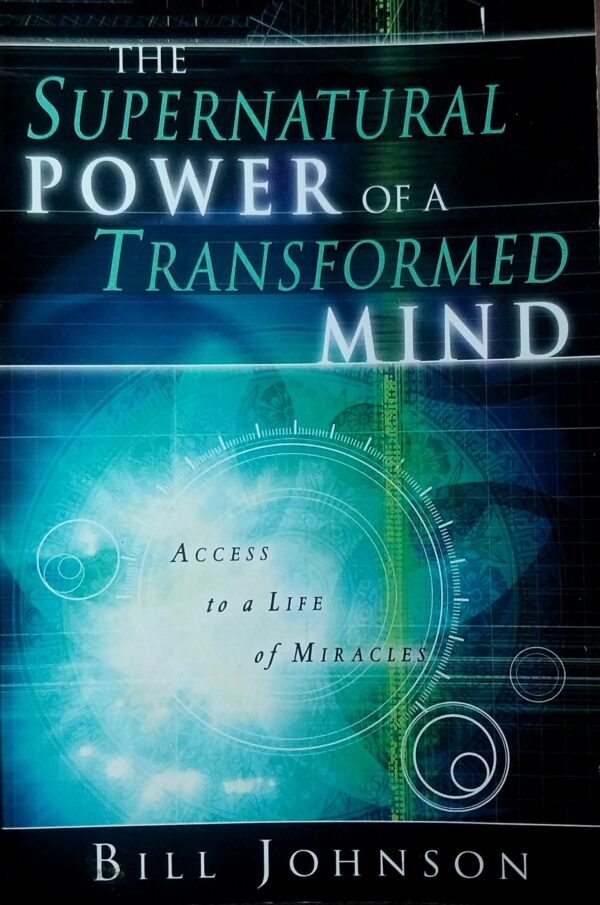 The Supernatural Power Of A Transformed Mind – Bill Johnson secondhand book