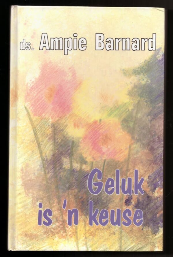 Geluk is1 Geluk Is ‘n Keuse – Ampie Barnard secondhand book