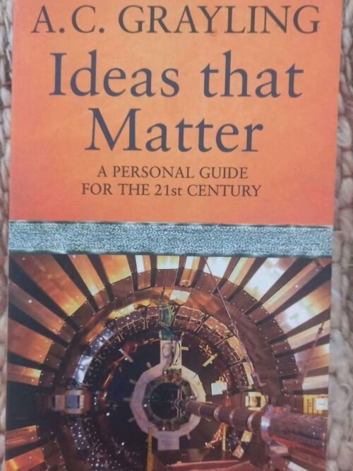 Ideas That Matter: A Personal Guide For The 21st century — A.C. Grayling secondhand book
