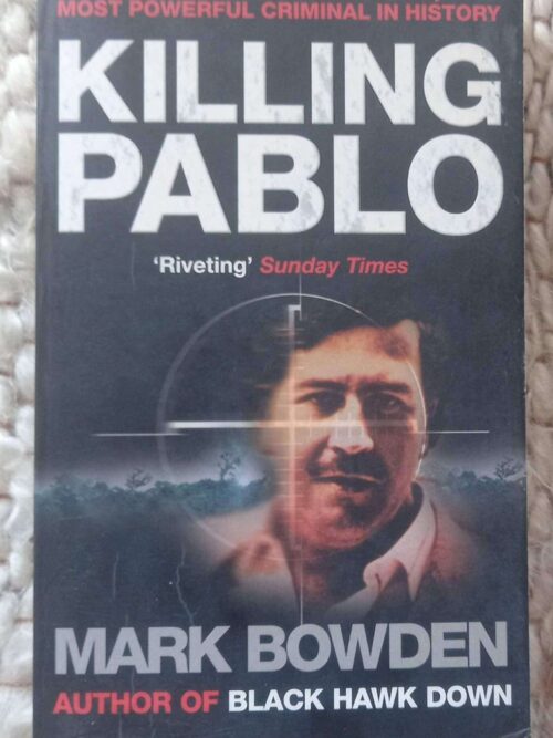 Killing Pablo: The Hunt For The World’s Greatest Outlaw — Mark Bowden secondhand book
