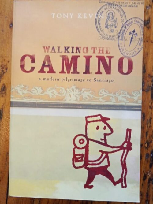 Walking The Camino: A Modern Pilgrimage To Santiago – Tony Kevin secondhand book