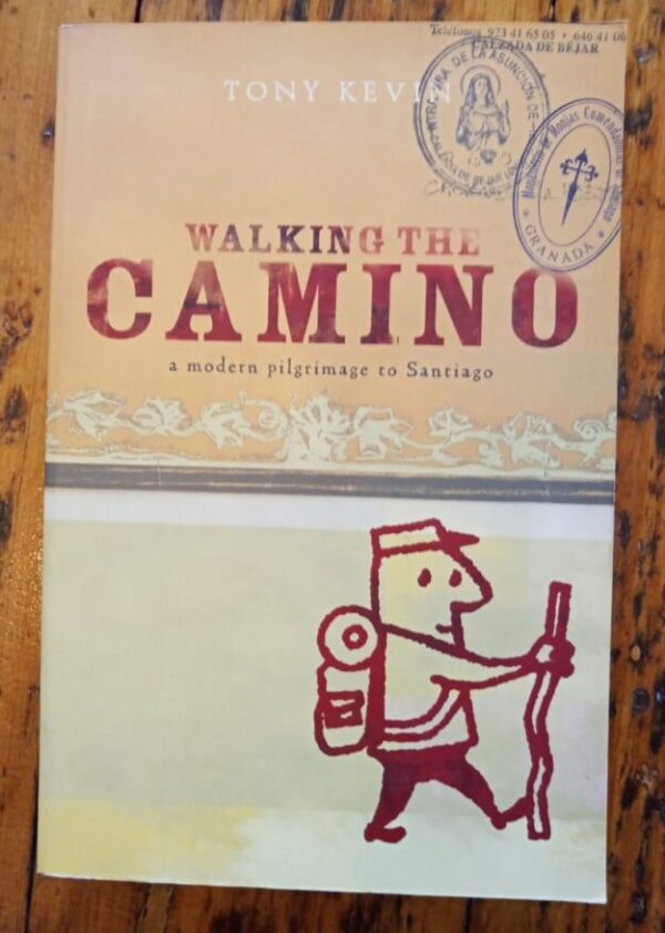 Walking The Camino: A Modern Pilgrimage To Santiago – Tony Kevin secondhand book